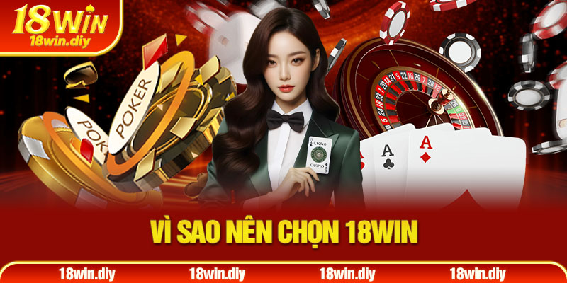 Vì sao nên chọn 18win Vì sao nên chọn 18win