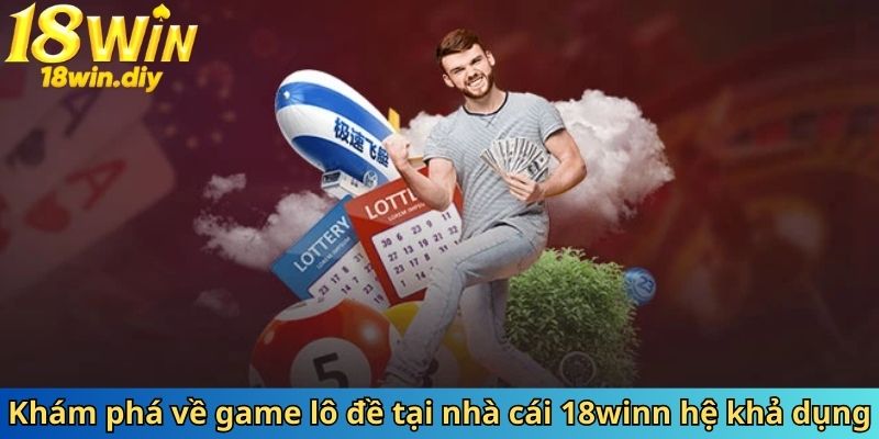 Khám phá về game lô đề tại nhà cái 18win Khám phá về game lô đề tại nhà cái 18win