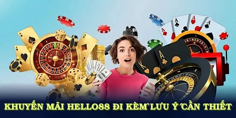 Khuyến Mãi Hello88 Hấp Dẫn Giúp Bạn Chơi Game Dễ Dàng 3 Khuyến mãi Hello88 đi kèm những lưu ý cần thiết để cải thiện trải nghiệm